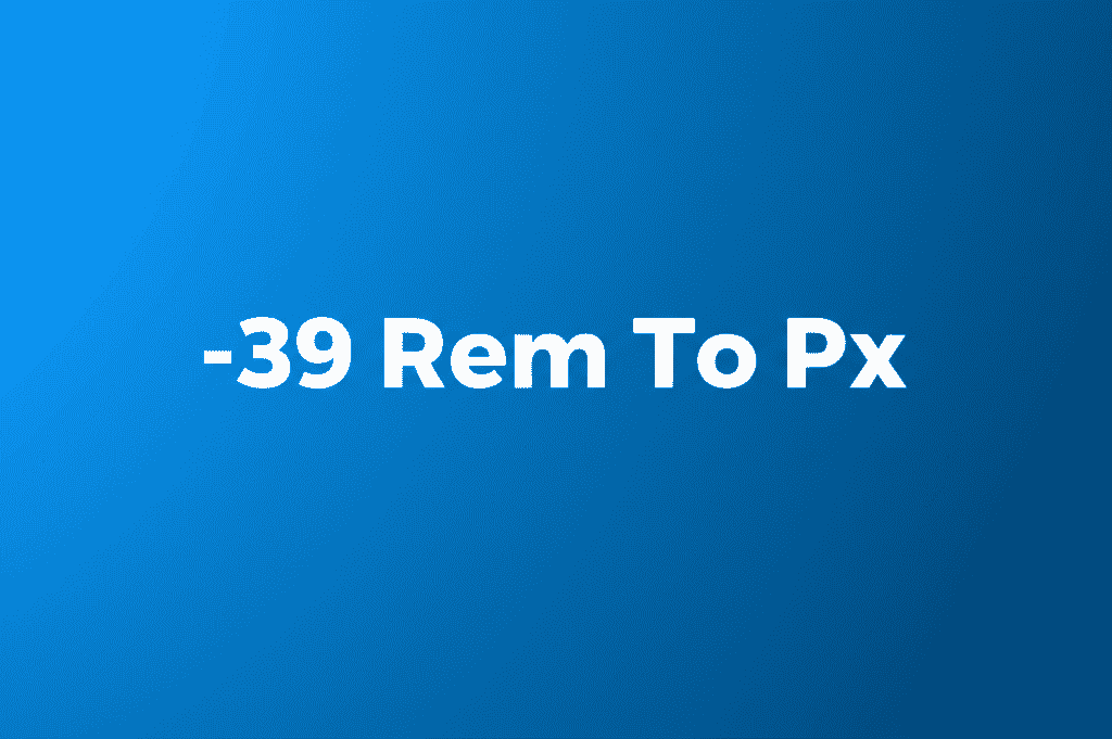 Visual representation of -39 Rem To Px conversion