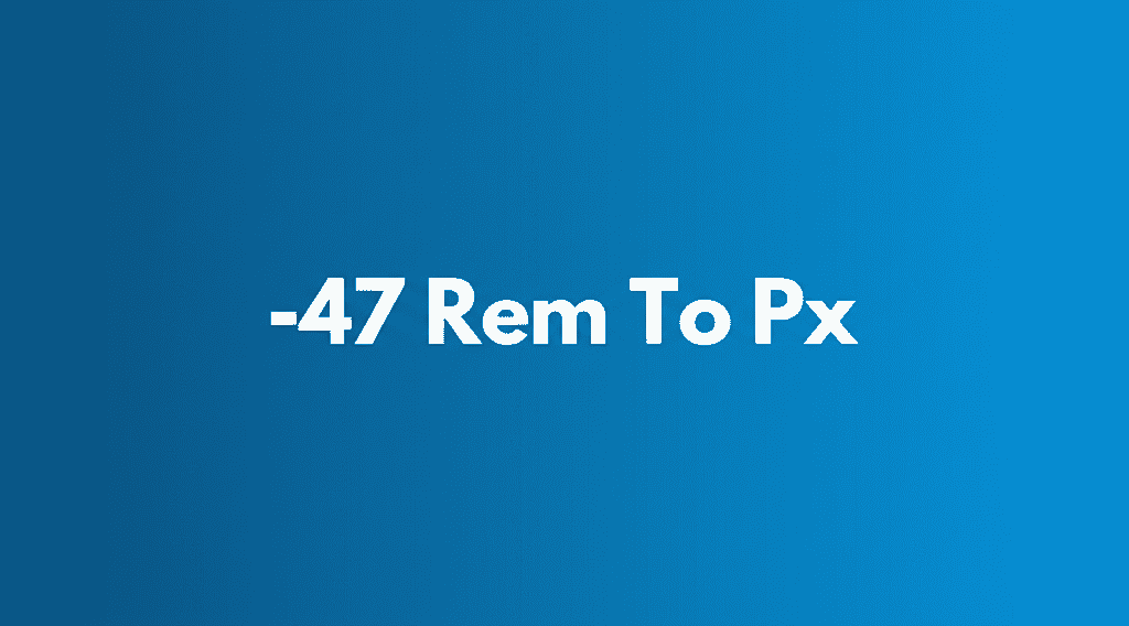A visual representation of converting -47 Rem To Px, showing a scale from relative to absolute units for web design.